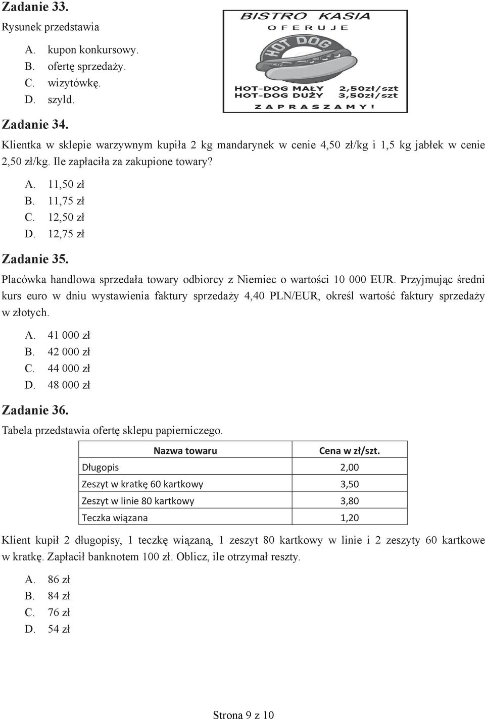 12,75 zł Zadanie 35. Placówka handlowa sprzedała towary odbiorcy z Niemiec o wartości 10 000 EUR.