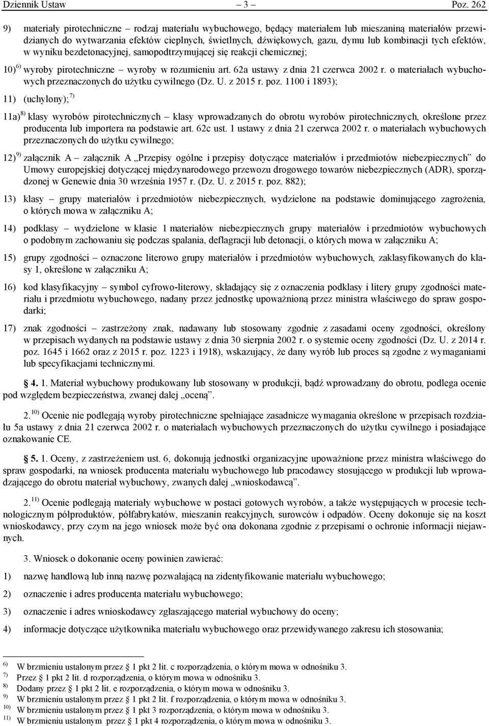 kombinacji tych efektów, w wyniku bezdetonacyjnej, samopodtrzymującej się reakcji chemicznej; 10) 6) wyroby pirotechniczne wyroby w rozumieniu art. 62a ustawy z dnia 21 czerwca 2002 r.