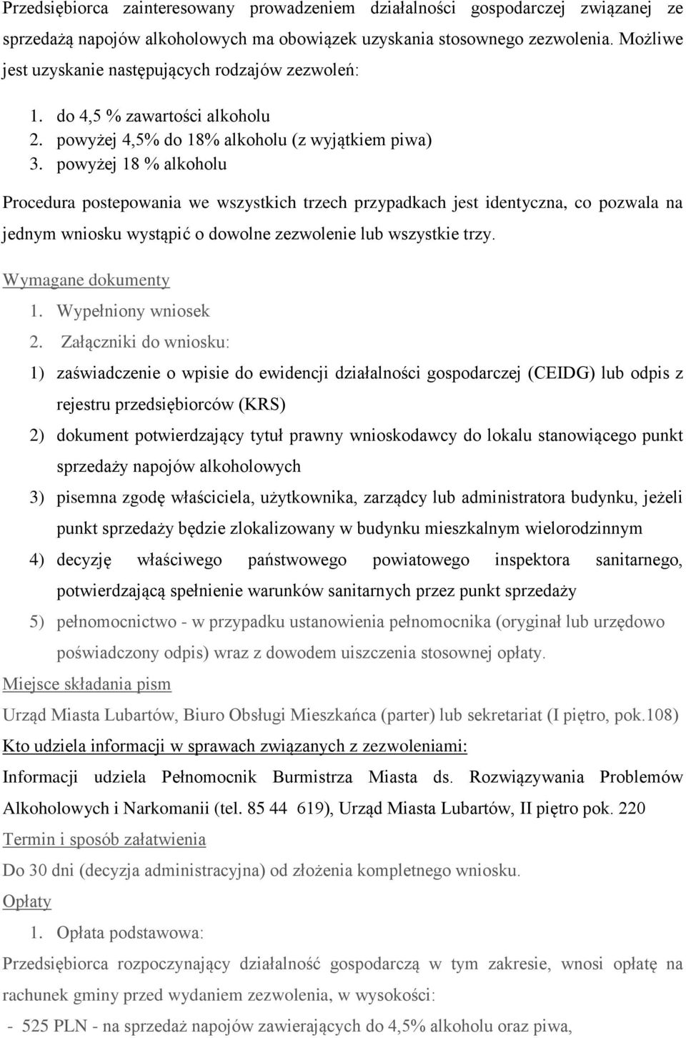 powyżej 18 % alkoholu Procedura postepowania we wszystkich trzech przypadkach jest identyczna, co pozwala na jednym wniosku wystąpić o dowolne zezwolenie lub wszystkie trzy. Wymagane dokumenty 1.