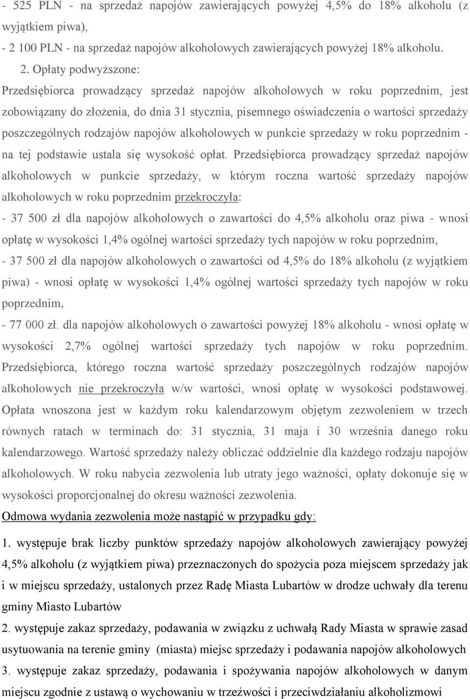 Opłaty podwyższone: Przedsiębiorca prowadzący sprzedaż napojów alkoholowych w roku poprzednim, jest zobowiązany do złożenia, do dnia 31 stycznia, pisemnego oświadczenia o wartości sprzedaży