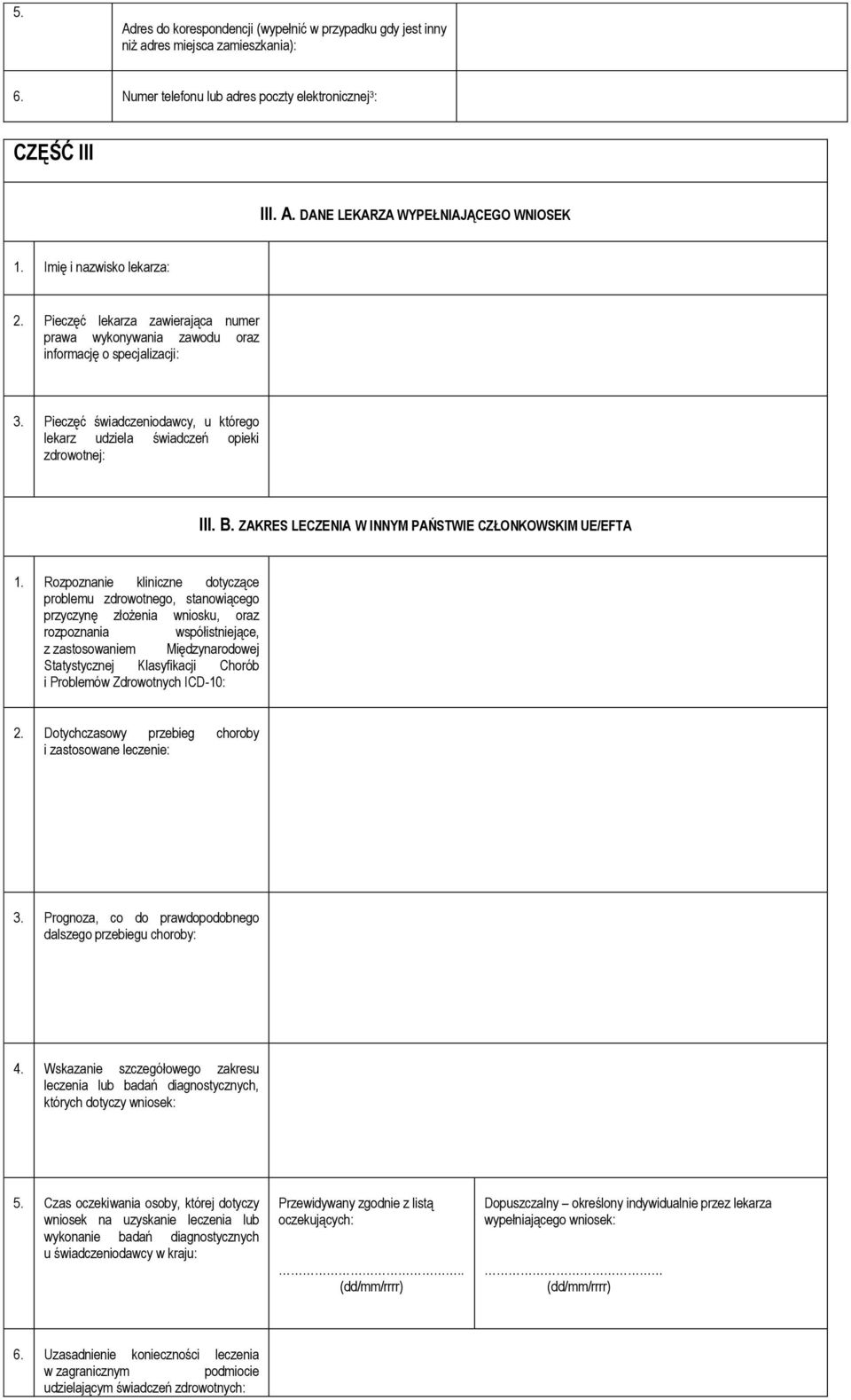 Pieczęć świadczeniodawcy, u którego lekarz udziela świadczeń opieki zdrowotnej: III. B. ZAKRES LECZENIA W INNYM PAŃSTWIE CZŁONKOWSKIM UE/EFTA 1.