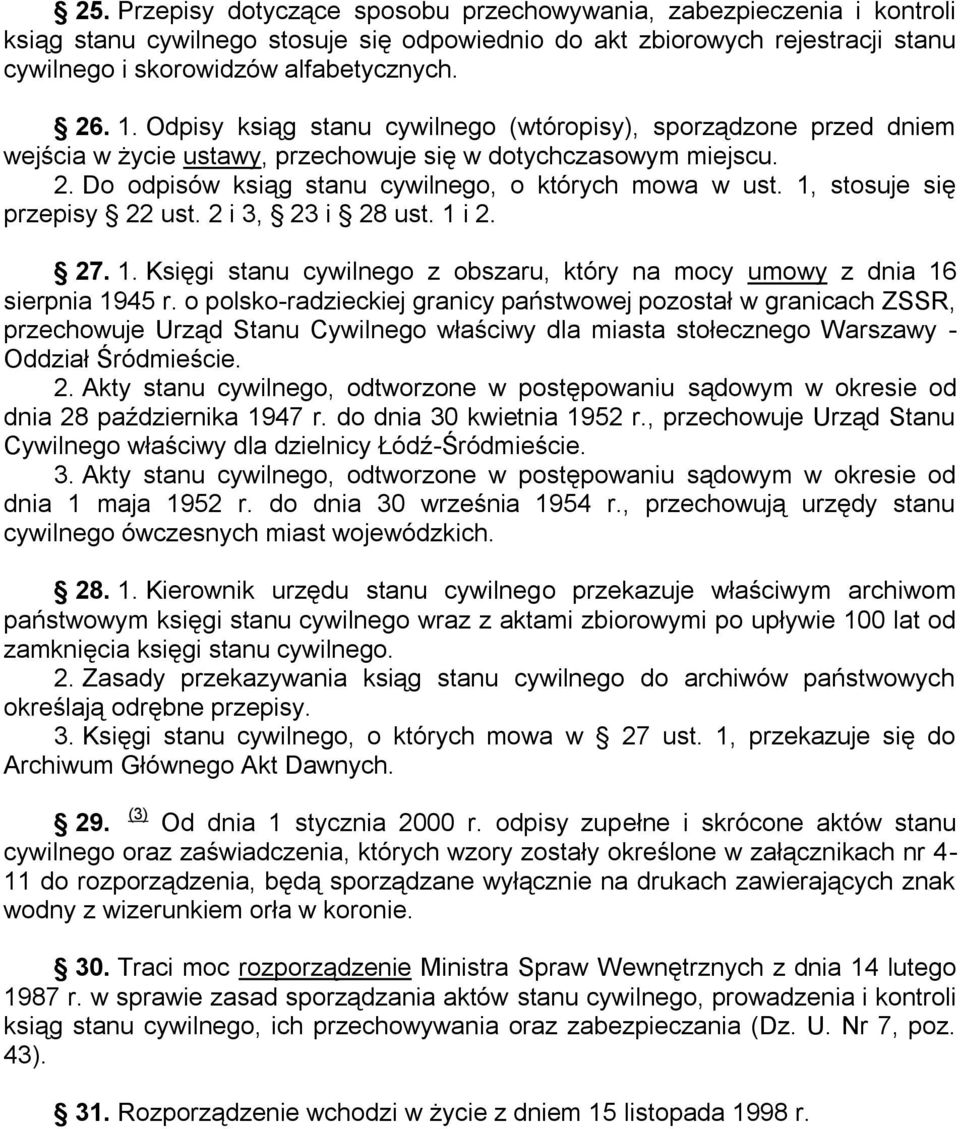 1, stosuje się przepisy 22 ust. 2 i 3, 23 i 28 ust. 1 i 2. 27. 1. Księgi stanu cywilnego z obszaru, który na mocy umowy z dnia 16 sierpnia 1945 r.