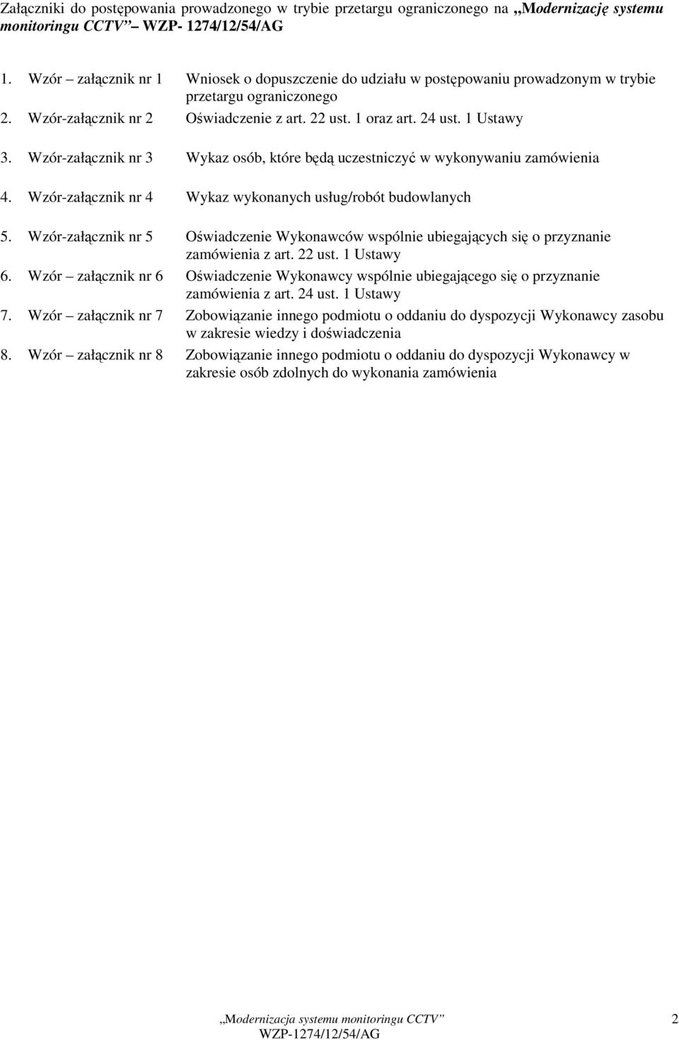 Wzór-załącznik nr 3 Wykaz osób, które będą uczestniczyć w wykonywaniu zamówienia 4. Wzór-załącznik nr 4 Wykaz wykonanych usług/robót budowlanych 5.