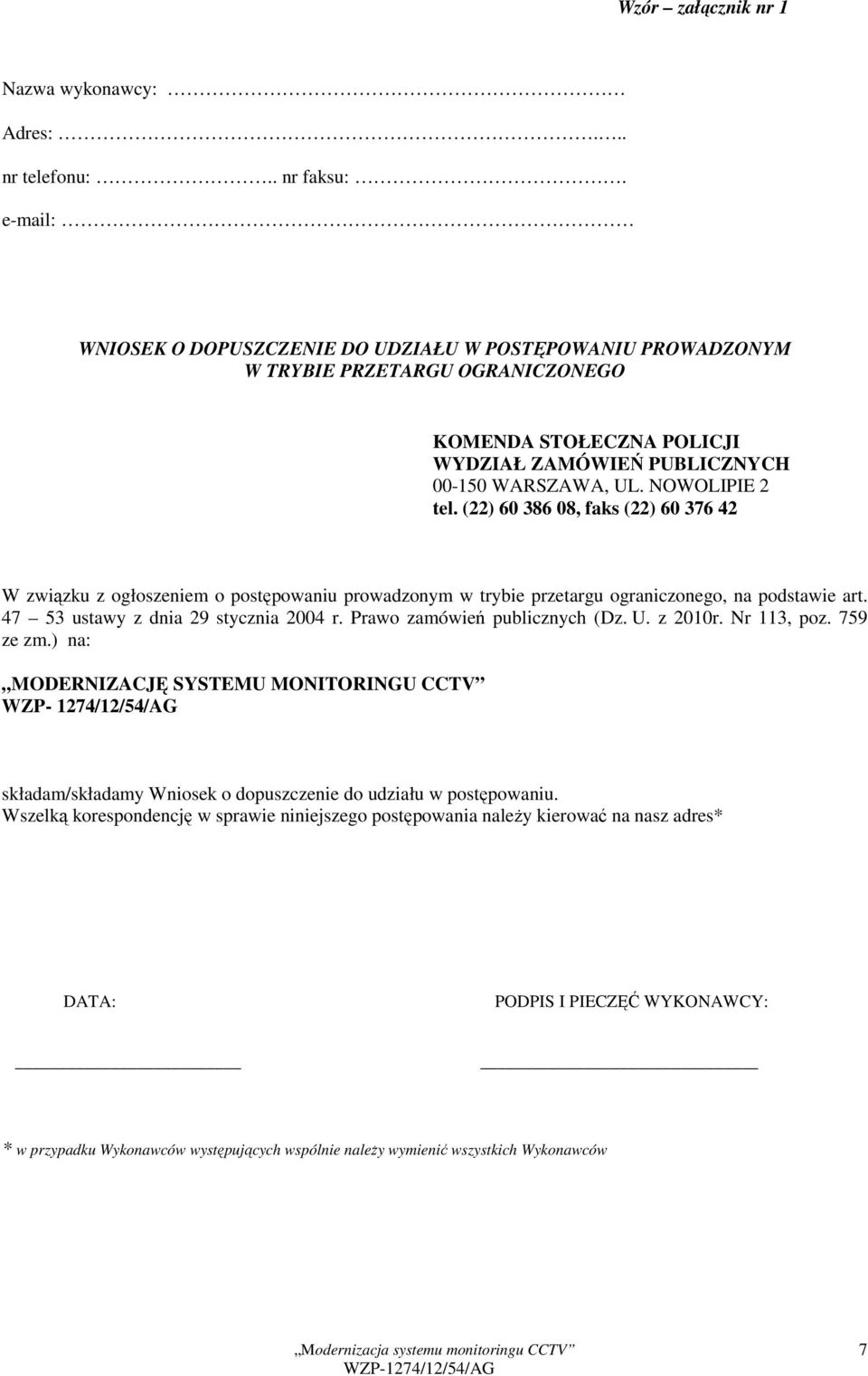 (22) 60 386 08, faks (22) 60 376 42 W związku z ogłoszeniem o postępowaniu prowadzonym w trybie przetargu ograniczonego, na podstawie art. 47 53 ustawy z dnia 29 stycznia 2004 r.