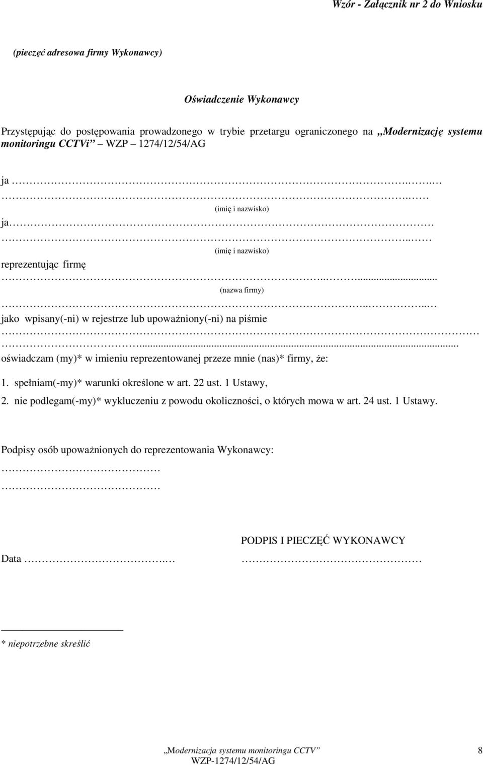 ... jako wpisany(-ni) w rejestrze lub upowaŝniony(-ni) na piśmie... oświadczam (my)* w imieniu reprezentowanej przeze mnie (nas)* firmy, Ŝe: 1.