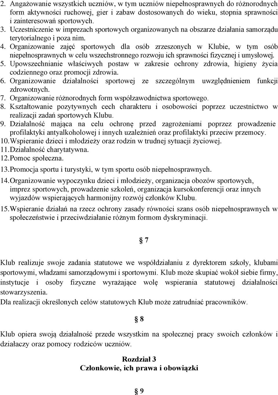 Organizowanie zajęć sportowych dla osób zrzeszonych w Klubie, w tym osób niepełnosprawnych w celu wszechstronnego rozwoju ich sprawności fizycznej i umysłowej. 5.