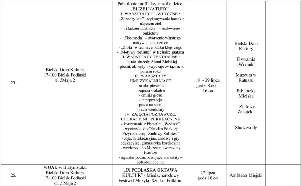 Motywy roślinne w technice gratażu II. WARSZTATY TEATRALNE : - letnie obrzędy Ziemi Bielskiej - pieśni, obrzędy i zwyczaje związane z porami roku III.