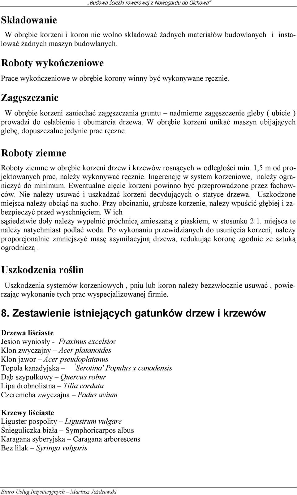 Zagęszczanie W obrębie korzeni zaniechać zagęszczania gruntu nadmierne zagęszczenie gleby ( ubicie ) prowadzi do osłabienie i obumarcia drzewa.