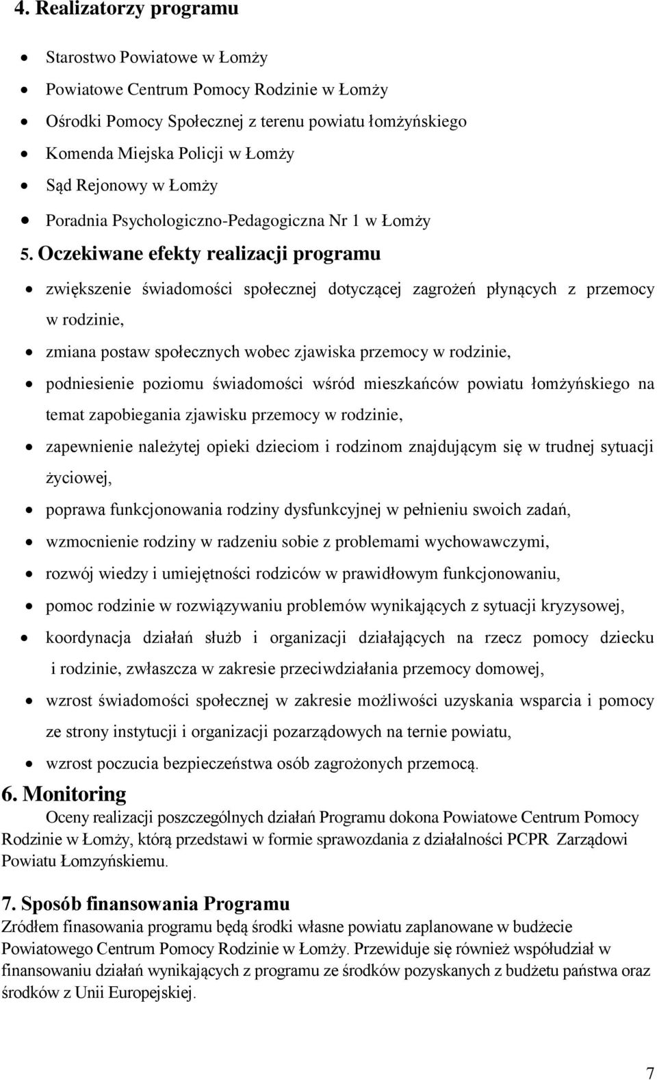 Oczekiwane efekty realizacji programu zwiększenie świadomości społecznej dotyczącej zagrożeń płynących z przemocy w rodzinie, zmiana postaw społecznych wobec zjawiska przemocy w rodzinie,