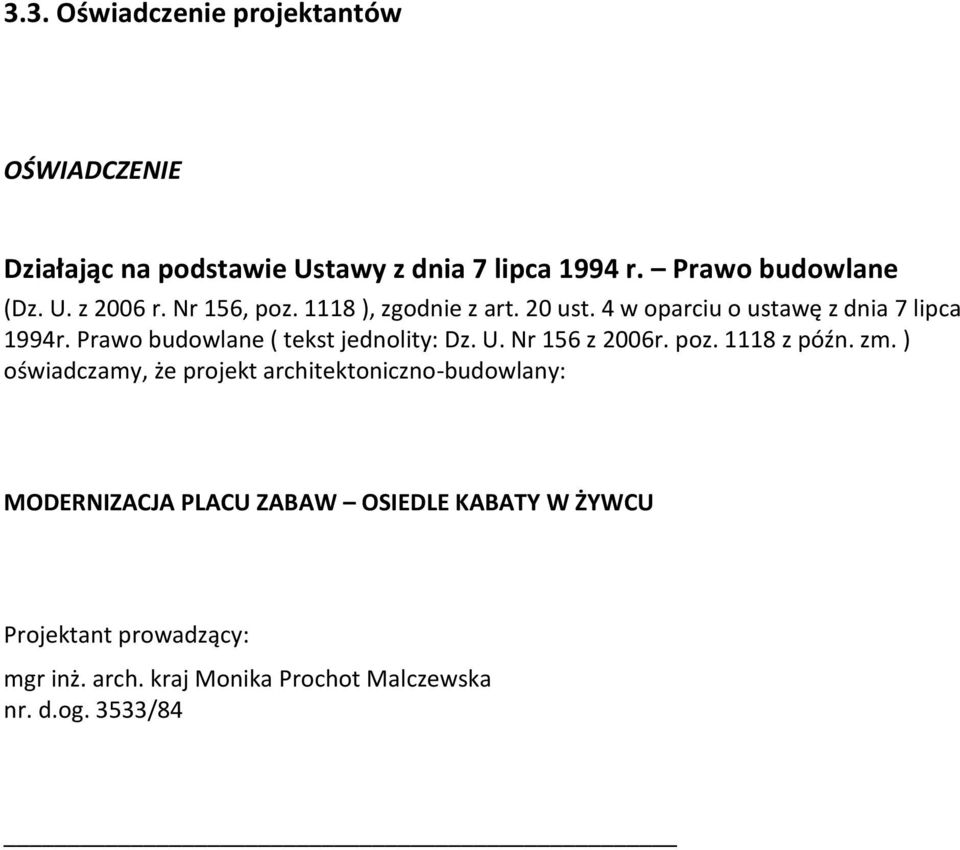 Prawo budowlane ( tekst jednolity: Dz. U. Nr 156 z 2006r. poz. 1118 z późn. zm.