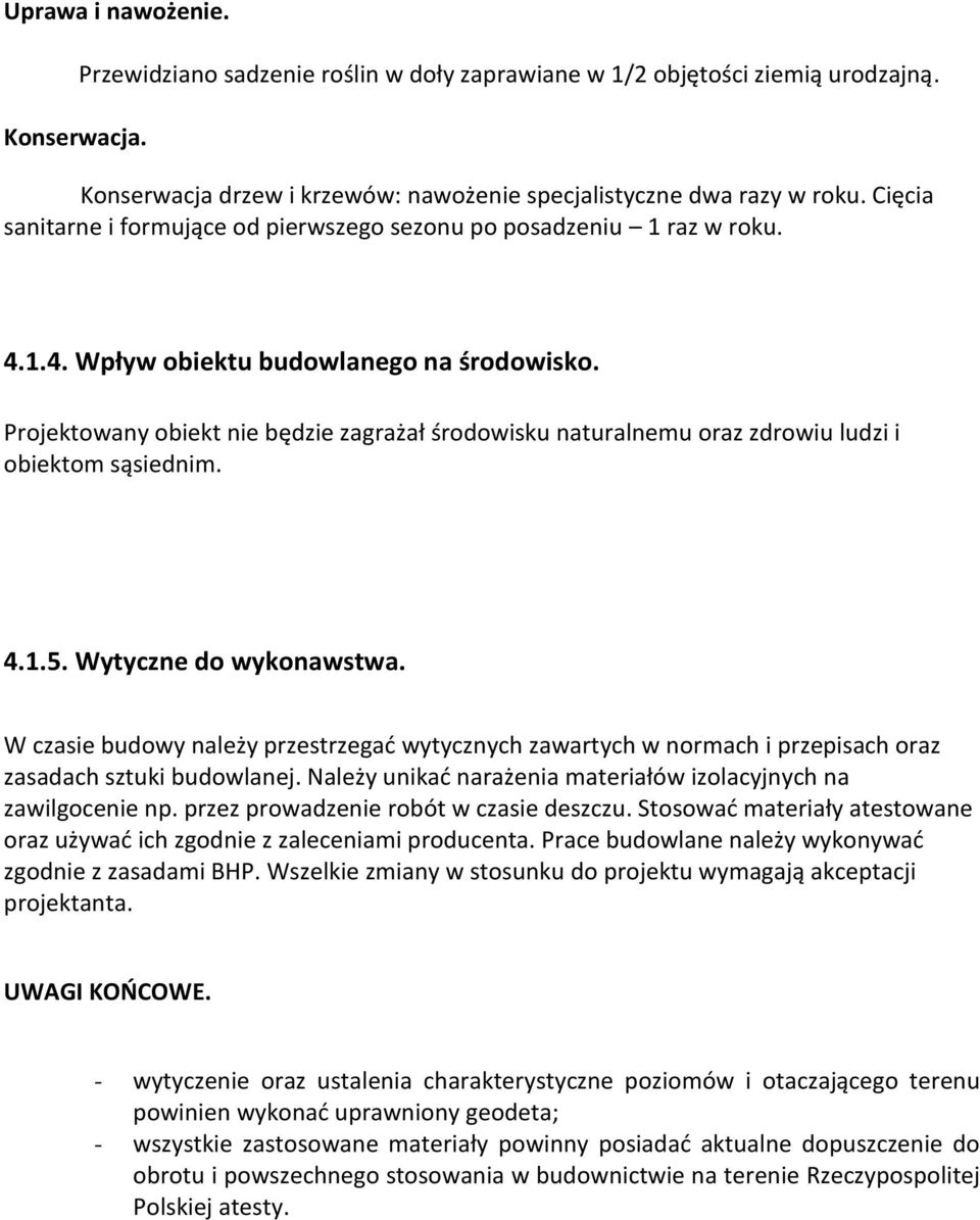 Projektowany obiekt nie będzie zagrażał środowisku naturalnemu oraz zdrowiu ludzi i obiektom sąsiednim. 4.1.5. Wytyczne do wykonawstwa.