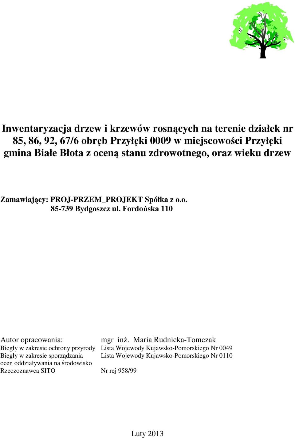 Maria Rudnicka-Tomczak Biegły w zakresie ochrony przyrody Lista Wojewody Kujawsko-Pomorskiego Nr 0049 Biegły w zakresie