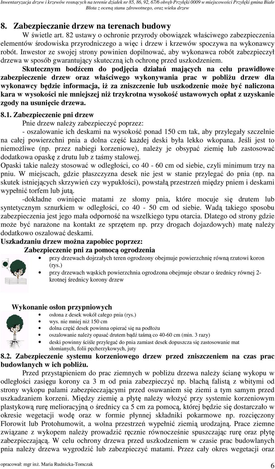 Inwestor ze swojej strony powinien dopilnować, aby wykonawca robót zabezpieczył drzewa w sposób gwarantujący skuteczną ich ochronę przed uszkodzeniem.