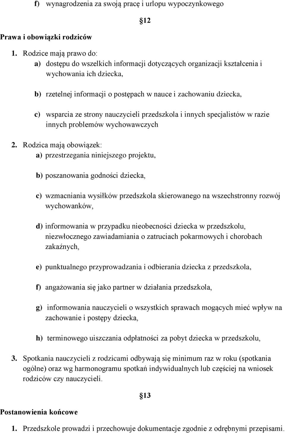 wsparcia ze strony nauczycieli przedszkola i innych specjalistów w razie innych problemów wychowawczych 2.
