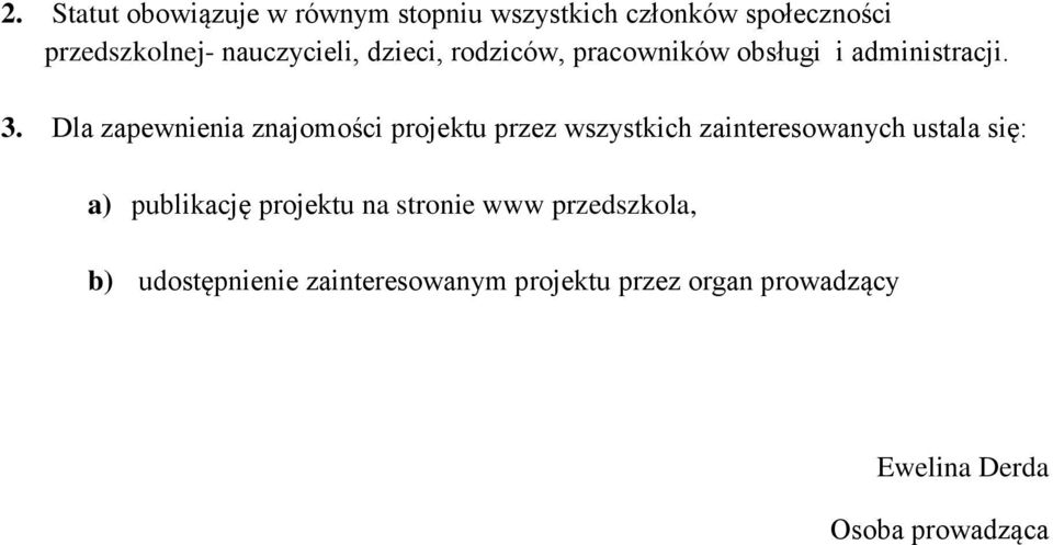 Dla zapewnienia znajomości projektu przez wszystkich zainteresowanych ustala się: a) publikację
