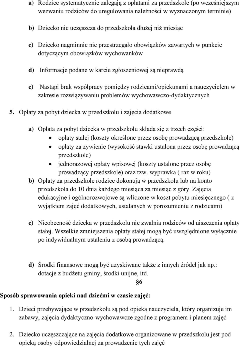 pomiędzy rodzicami/opiekunami a nauczycielem w zakresie rozwiązywaniu problemów wychowawczo-dydaktycznych 5.