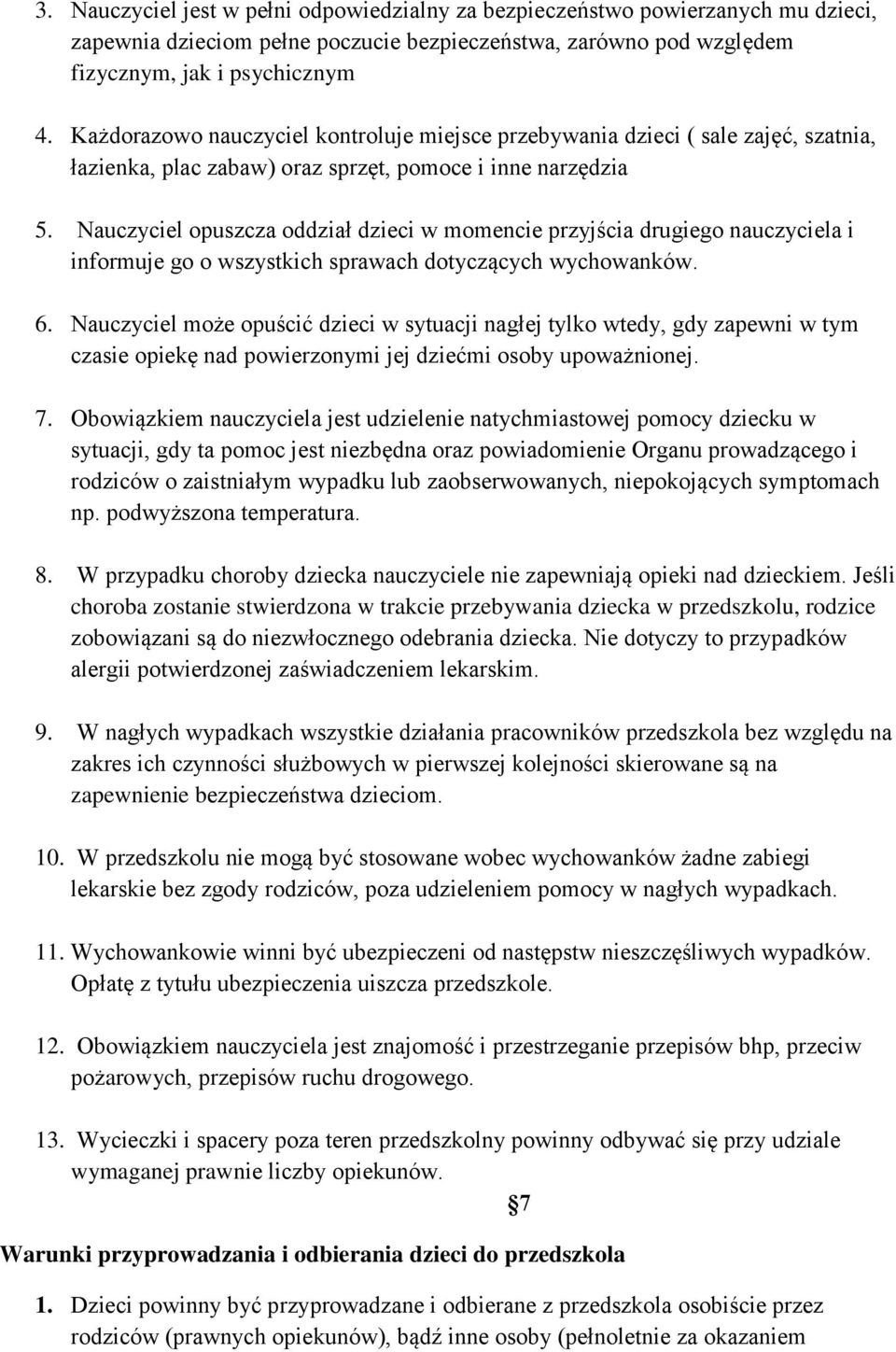Nauczyciel opuszcza oddział dzieci w momencie przyjścia drugiego nauczyciela i informuje go o wszystkich sprawach dotyczących wychowanków. 6.
