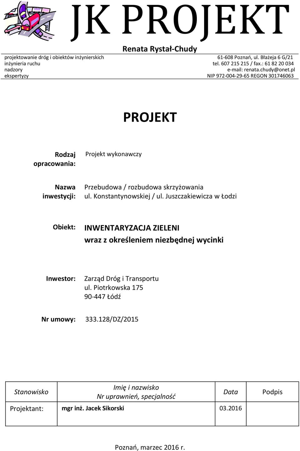 pl ekspertyzy NIP 972-004-29-65 REGON 301746063 PROJEKT Rodzaj opracowania: Projekt wykonawczy Nazwa inwestycji: Przebudowa / rozbudowa skrzyżowania ul.