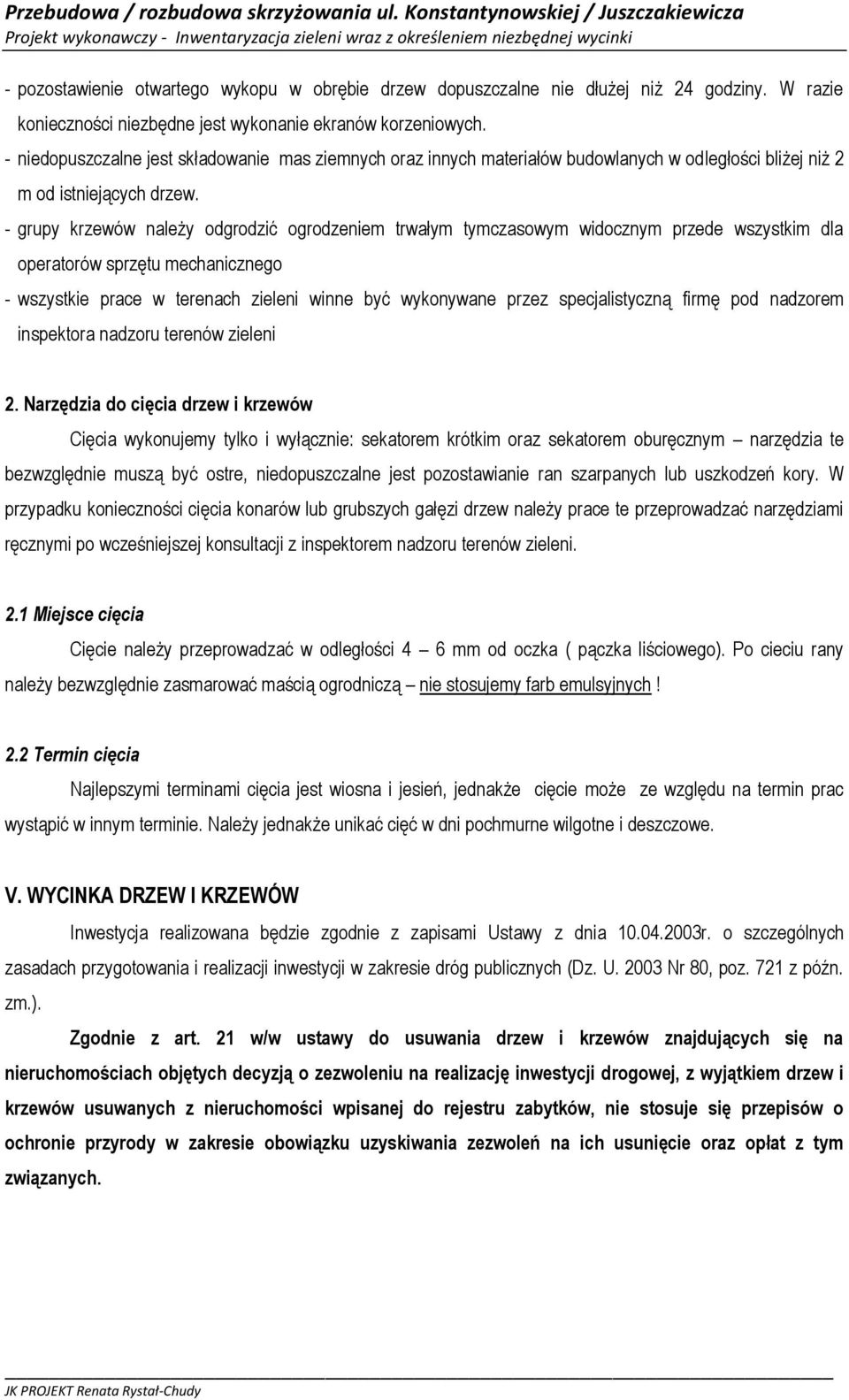 godziny. W razie konieczności niezbędne jest wykonanie ekranów korzeniowych.