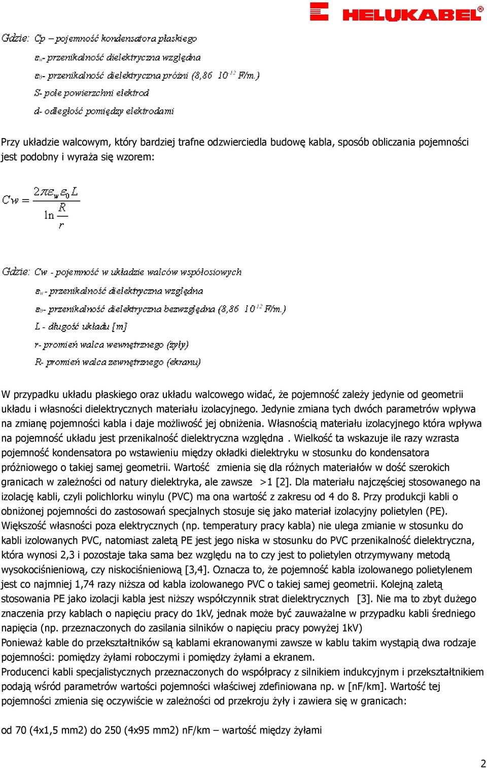 Własnością materiału izolacyjnego która wpływa na pojemność układu jest przenikalność dielektryczna względna.