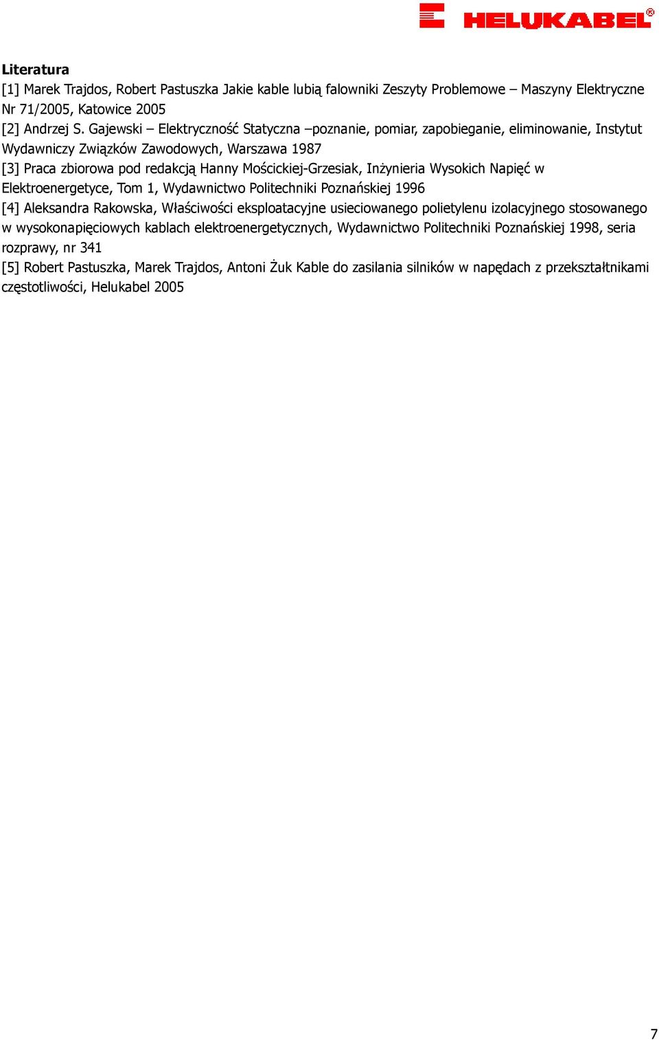 InŜynieria Wysokich Napięć w Elektroenergetyce, Tom 1, Wydawnictwo Politechniki Poznańskiej 1996 [4] Aleksandra Rakowska, Właściwości eksploatacyjne usieciowanego polietylenu izolacyjnego stosowanego
