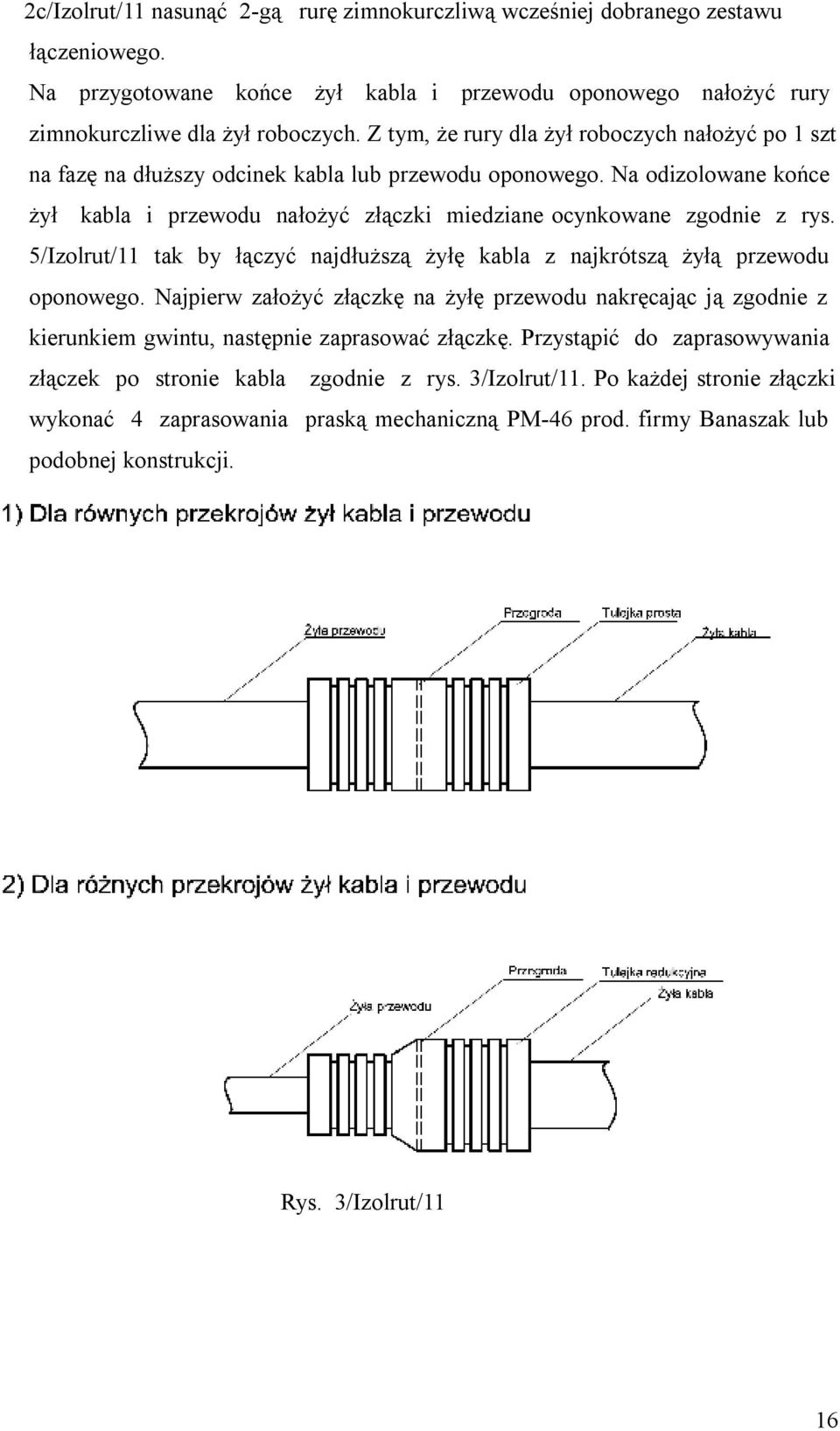 5/Izolrut/11 tak by łączyć najdłuższą żyłę kabla z najkrótszą żyłą przewodu oponowego.