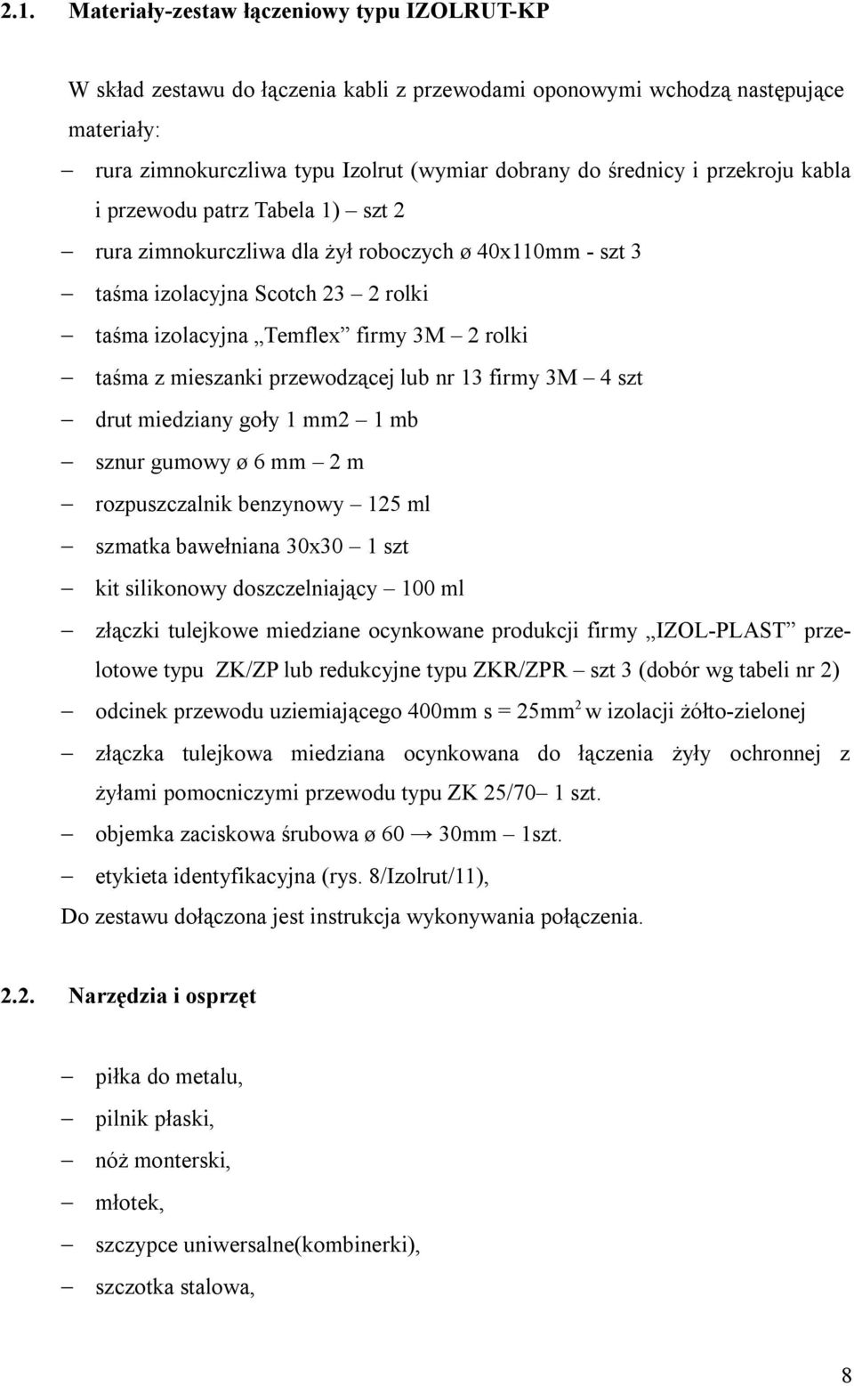 mieszanki przewodzącej lub nr 13 firmy 3M 4 szt drut miedziany goły 1 mm2 1 mb sznur gumowy ø 6 mm 2 m rozpuszczalnik benzynowy 125 ml szmatka bawełniana 30x30 1 szt kit silikonowy doszczelniający