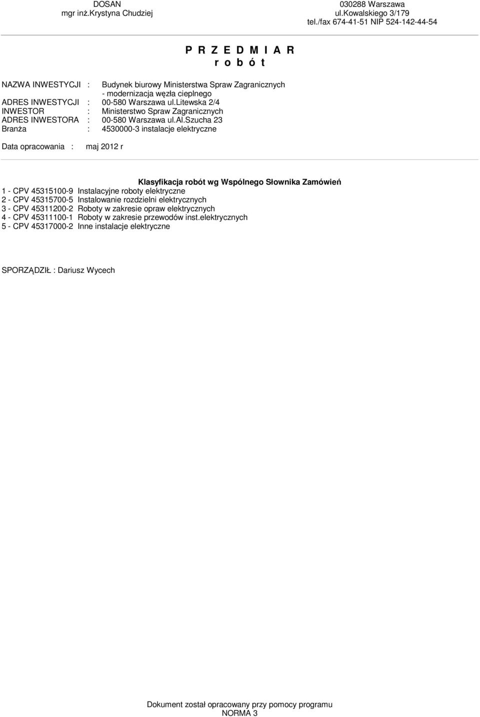litewska 2/4 INWESTOR : Ministerstwo Spraw Zagranicznych ADRES INWESTORA : 00-580 Warszawa ul.al.