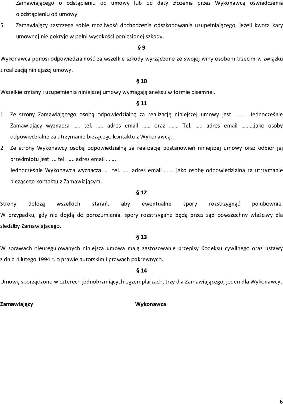 9 Wykonawca ponosi odpowiedzialność za wszelkie szkody wyrządzone ze swojej winy osobom trzecim w związku z realizacją niniejszej umowy.