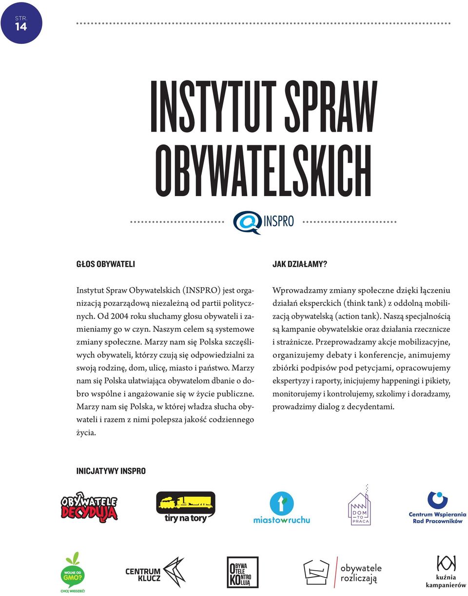 Marzy nam się Polska szczęśliwych obywateli, którzy czują się odpowiedzialni za swoją rodzinę, dom, ulicę, miasto i państwo.