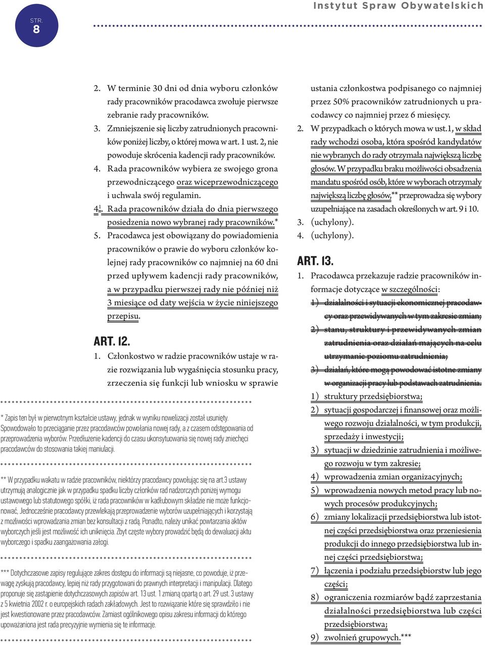 Rada pracowników działa do dnia pierwszego posiedzenia nowo wybranej rady pracowników.* 5.