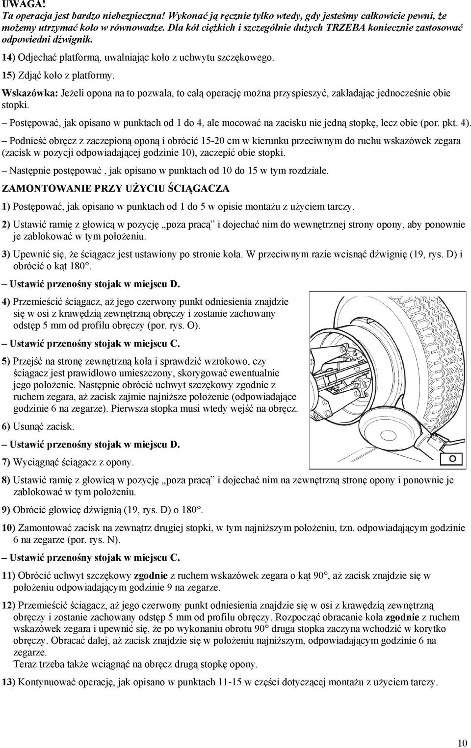 Wskazówka: Jeżeli opona na to pozwala, to całą operację można przyspieszyć, zakładając jednocześnie obie stopki.