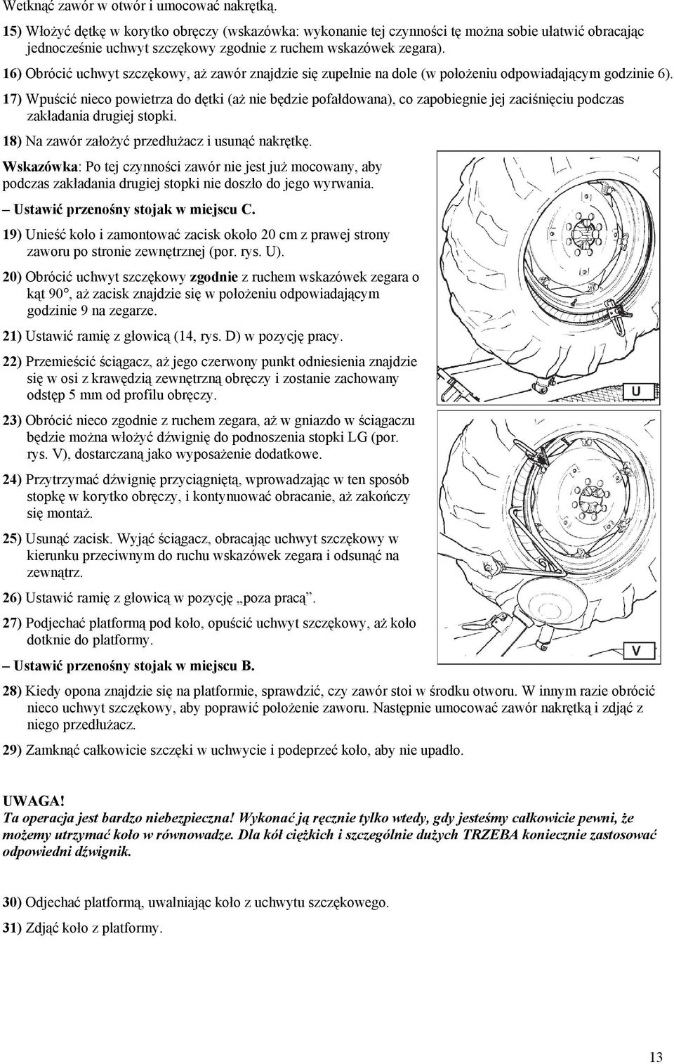 16) Obrócić uchwyt szczękowy, aż zawór znajdzie się zupełnie na dole (w położeniu odpowiadającym godzinie 6).