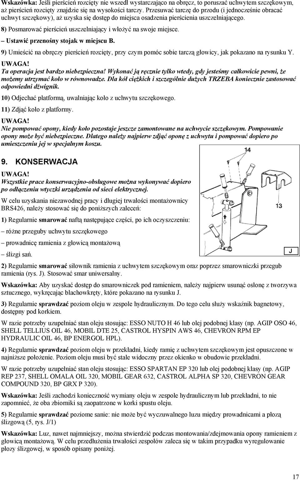 8) Posmarować pierścień uszczelniający i włożyć na swoje miejsce. 9) Umieścić na obręczy pierścień rozcięty, przy czym pomóc sobie tarczą głowicy, jak pokazano na rysunku Y.