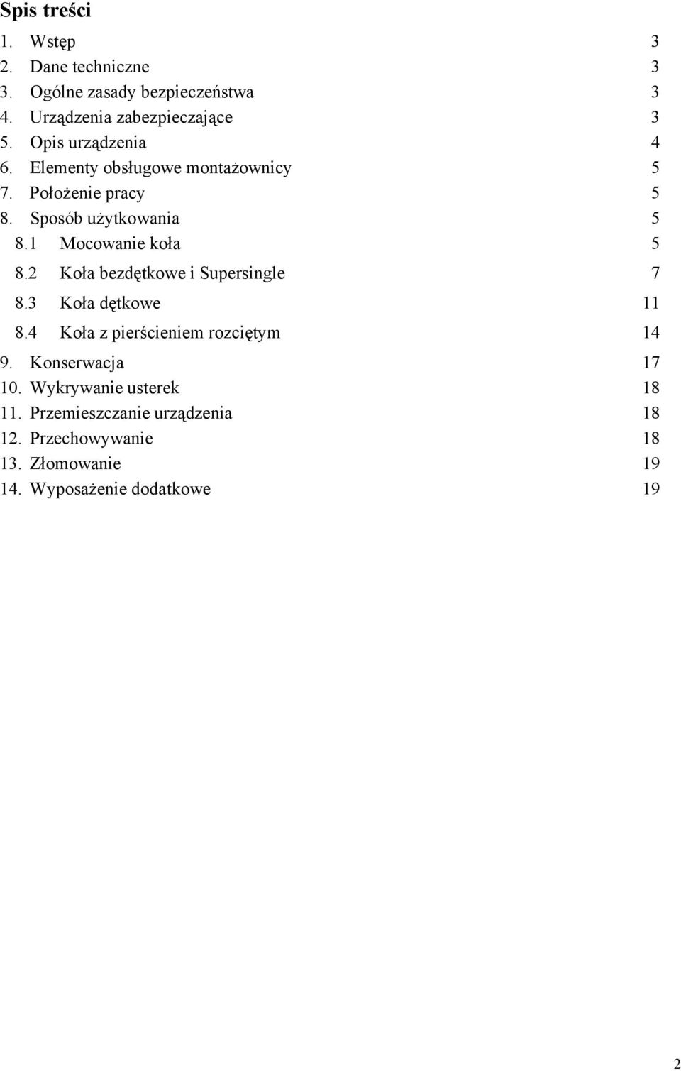 1 Mocowanie koła 5 8.2 Koła bezdętkowe i Supersingle 7 8.3 Koła dętkowe 11 8.4 Koła z pierścieniem rozciętym 14 9.