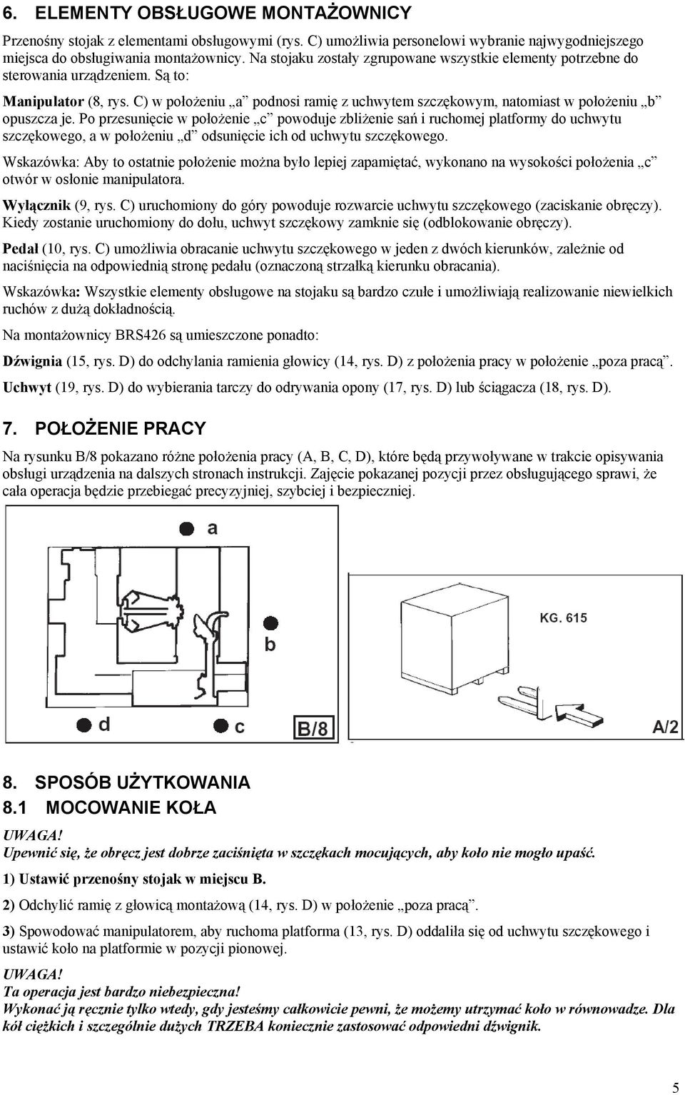C) w położeniu a podnosi ramię z uchwytem szczękowym, natomiast w położeniu b opuszcza je.