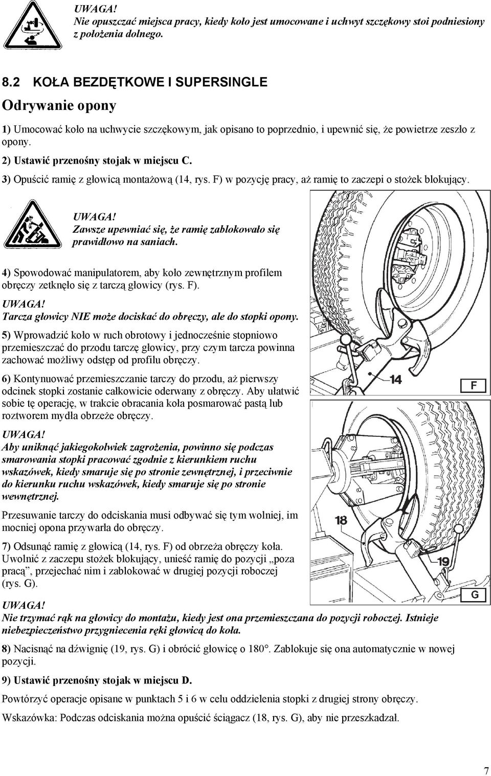 3) Opuścić ramię z głowicą montażową (14, rys. F) w pozycję pracy, aż ramię to zaczepi o stożek blokujący. Zawsze upewniać się, że ramię zablokowało się prawidłowo na saniach.