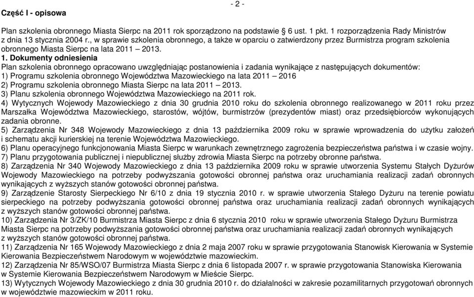 Dokumenty odniesienia Plan szkolenia obronnego opracowano uwzględniając postanowienia i zadania wynikające z następujących dokumentów: 1) Programu szkolenia obronnego Województwa Mazowieckiego na