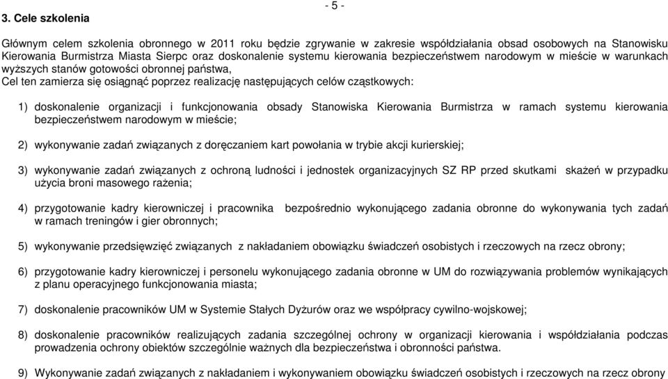 doskonalenie organizacji i funkcjonowania obsady Stanowiska Kierowania Burmistrza w ramach systemu kierowania bezpieczeństwem narodowym w mieście; 2) wykonywanie zadań związanych z doręczaniem kart