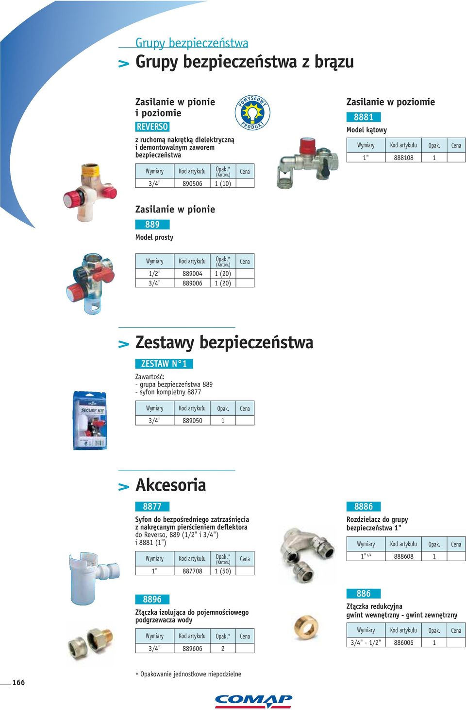 ) (20) (20) > Zestawy bezpieczeƒstwa ZESTAW N ZawartoÊç: - grupa bezpieczeƒstwa 889 - syfon kompletny 8877 889050 > Akcesoria 8877 Syfon do bezpoêredniego zatrzaêni cia z nakr canym pierêcieniem