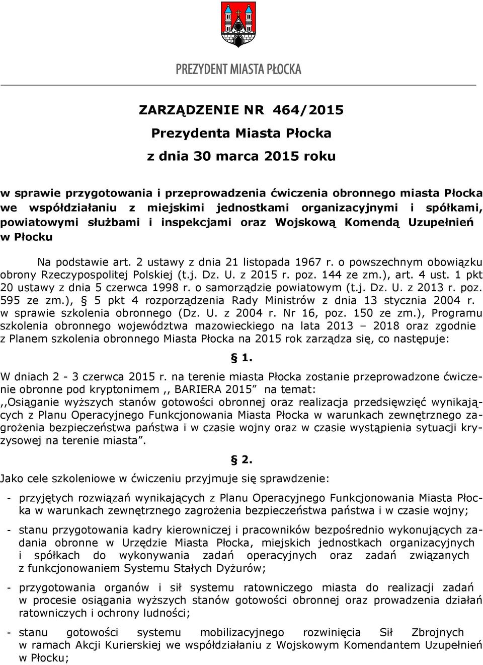 o powszechnym obowiązku obrony Rzeczypospolitej Polskiej (t.j. Dz. U. z 2015 r. poz. 144 ze zm.), art. 4 ust. 1 pkt 20 ustawy z dnia 5 czerwca 1998 r. o samorządzie powiatowym (t.j. Dz. U. z 2013 r.