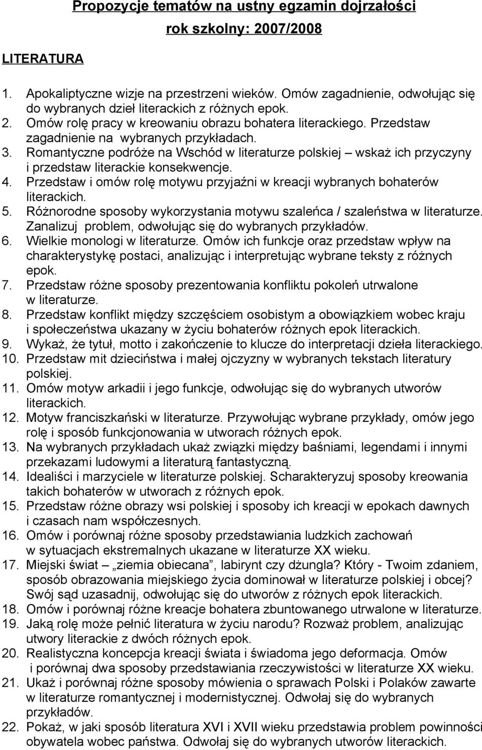 Romantyczne podróże na Wschód w literaturze polskiej wskaż ich przyczyny i przedstaw literackie konsekwencje. 4. Przedstaw i omów rolę motywu przyjaźni w kreacji wybranych bohaterów literackich. 5.