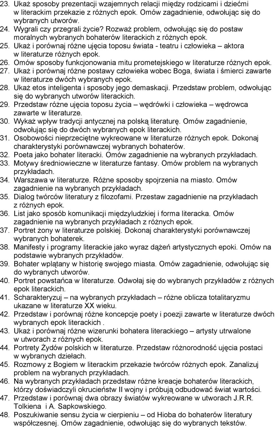 26. Omów sposoby funkcjonowania mitu prometejskiego w literaturze różnych epok. 27. Ukaż i porównaj różne postawy człowieka wobec Boga, świata i śmierci zawarte w literaturze dwóch wybranych epok. 28.