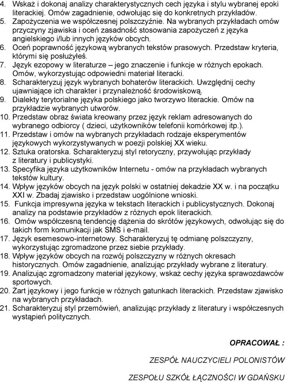 Przedstaw kryteria, którymi się posłużyłeś. 7. Język ezopowy w literaturze jego znaczenie i funkcje w różnych epokach. Omów, wykorzystując odpowiedni materiał literacki. 8.