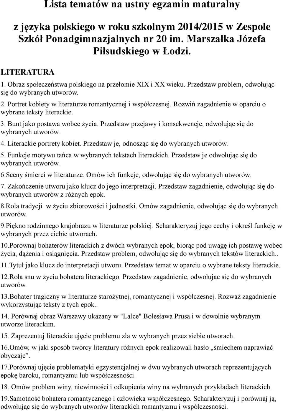 Rozwiń zagadnienie w oparciu o wybrane teksty literackie. 3. Bunt jako postawa wobec życia. Przedstaw przejawy i konsekwencje, odwołując się do wybranych utworów. 4. Literackie portrety kobiet.