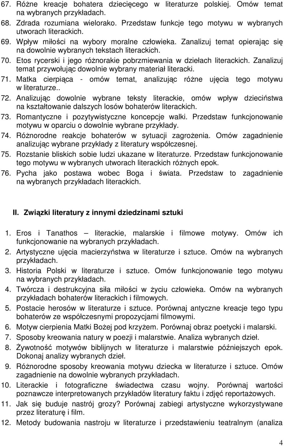 Zanalizuj temat przywołując dowolnie wybrany materiał literacki. 71. Matka cierpiąca - omów temat, analizując różne ujęcia tego motywu w literaturze.. 72.
