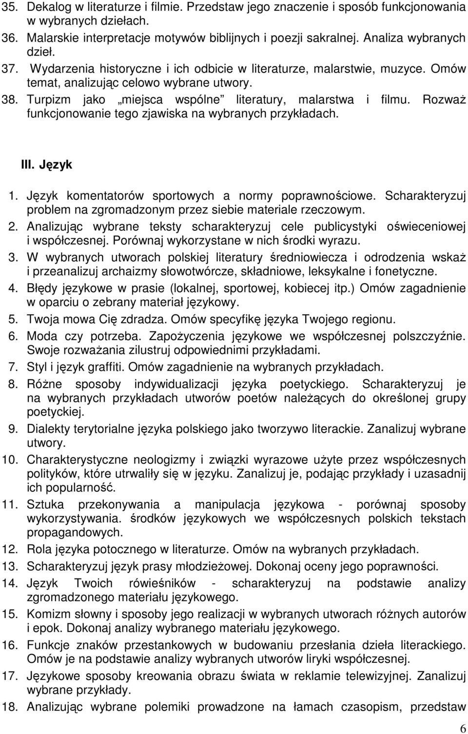 Rozważ funkcjonowanie tego zjawiska na wybranych III. Język 1. Język komentatorów sportowych a normy poprawnościowe. Scharakteryzuj problem na zgromadzonym przez siebie materiale rzeczowym. 2.