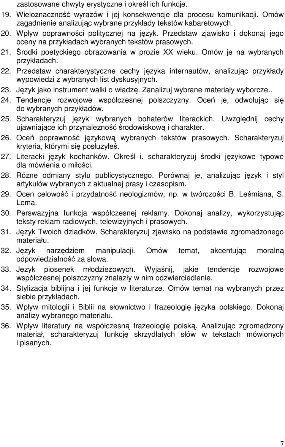 Omów je na wybranych 22. Przedstaw charakterystyczne cechy języka internautów, analizując przykłady wypowiedzi z wybranych list dyskusyjnych. 23. Język jako instrument walki o władzę.