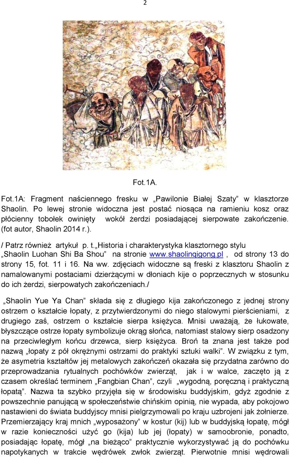 / Patrz również artykuł p. t. Historia i charakterystyka klasztornego stylu Shaolin Luohan Shi Ba Shou na stronie www.shaolinqigong.pl, od strony 13 do strony 15, fot. 11 i 16. Na ww.