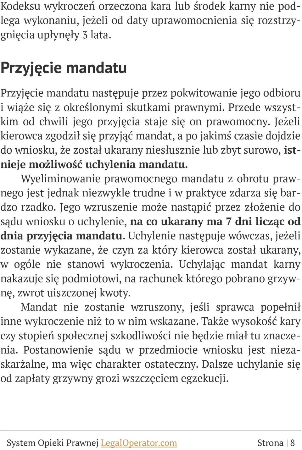 Jeżeli kierowca zgodził się przyjąć mandat, a po jakimś czasie dojdzie do wniosku, że został ukarany niesłusznie lub zbyt surowo, istnieje możliwość uchylenia mandatu.